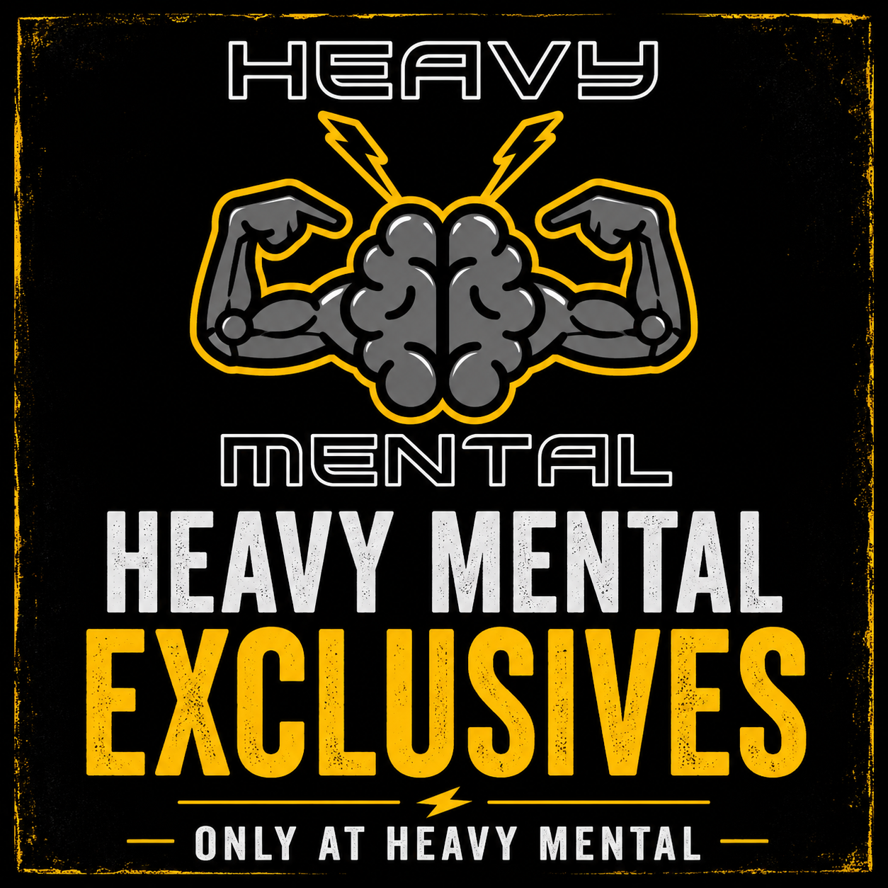 HEAVY MENTAL EXCLUSIVES